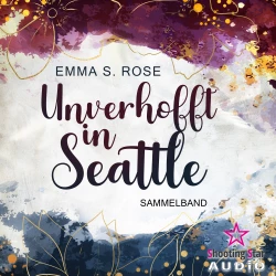 Cover - Emma S. Rose - Unverhofft in Seattle - Band 1 - Der Sammelband