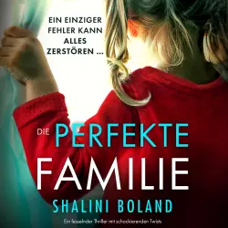 Cover - Shalini Boland - Die perfekte Familie - Ein fesselnder Thriller mit schockierenden Twists