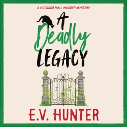 Cover - E.V. Hunter - A Deadly Legacy - The Hopgood Hall Murder Series, Book 6