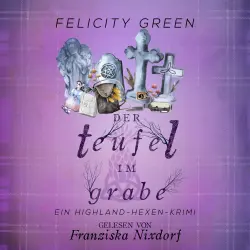 Cover - Felicity Green - Highland-Hexen-Krimis - Band 7 - Der Teufel im Grabe