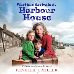 Cover - Fenella J Miller - Wartime Arrivals at Harbour House - Harbour House, Book 1