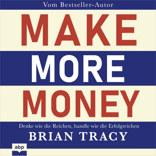 Cover - Brian Tracy - Make More Money - Denke wie die Reichen, handle wie die Erfolgreichen
