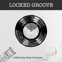 Cover - ASMR Baby Sleep Collective - Locked Groove - ASMR-Sound for your Baby to Sleep