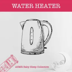 Cover - ASMR Baby Sleep Collective - Water Heater - ASMR-Sound for your Baby to Sleep