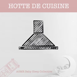 Cover - ASMR Bébé Dormir Bébé Collectif - ASMR-Sound for your Baby to Sleep - Hotte de cuisine
