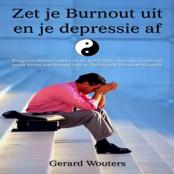 Cover - Gerard Wouters - Zet je burnout uit en je depressie af - Krijg een helder beeld van de werkelijke oorzaak en bevrijd jezelf ervan met behulp van de Taoïstische Niranam-filosofie