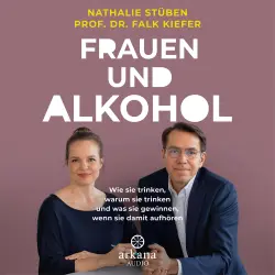 Cover - Nathalie Stüben - Frauen und Alkohol - Wie sie trinken, warum sie trinken und was sie gewinnen, wenn sie damit aufhören