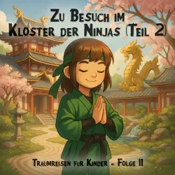 Cover - Traumreisen für Kinder - Folge 11 - Zu Besuch im Kloster der Ninjas (Teil 2)