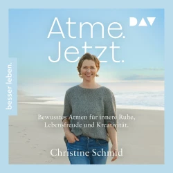 Cover - Christine Schmid - Atme. Jetzt. Bewusstes Atmen für innere Ruhe, Lebensfreude und Kreativität