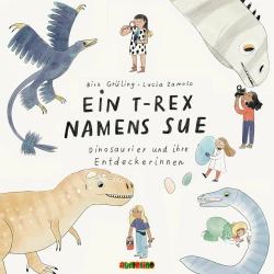 Cover - Birk Grüling - Ein T-Rex namens Sue - Dinosaurier und ihre Entdeckerinnen
