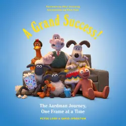 Cover - Peter Lord - A Grand Success! - The Aardman Journey, One Frame at a Time