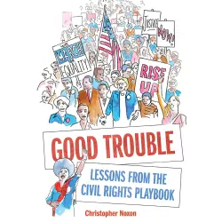 Cover - Christopher Noxon - Good Trouble - Lessons from the Civil Rights Playbook