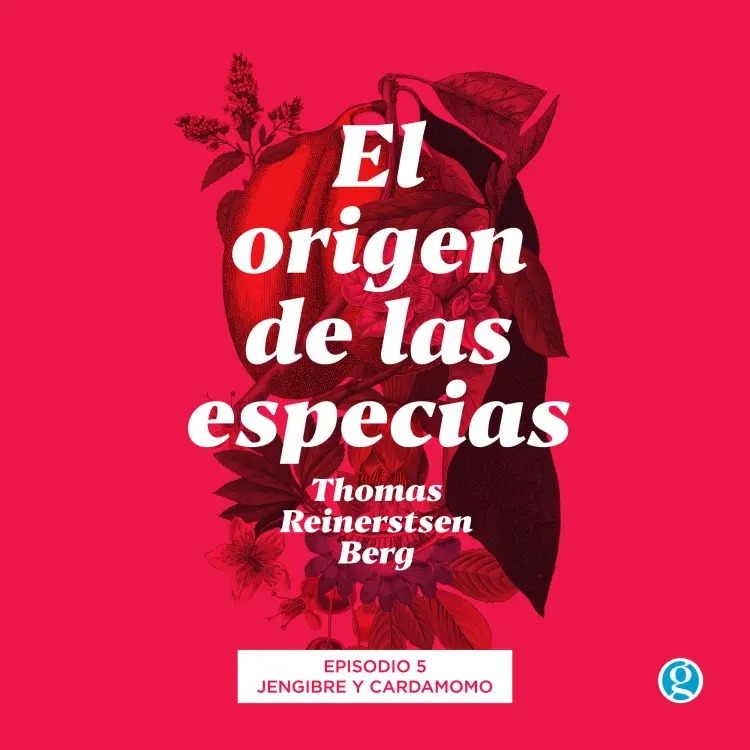 Cover von Thomas Reinertsen Berg - El origen de las especias - Episodio 5 - Jengibre y cardamomo