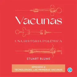 Cover - Stuart Blume - Vacunas - Episodio 2 - Tecnologías: las primeras vacunas