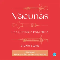 Cover - Stuart Blume - Vacunas - Episodio 3 - Tecnologías: desafíos virales