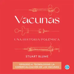 Cover - Stuart Blume - Vacunas - Episodio 4 - Tecnologías: la comercialización de las vacunas