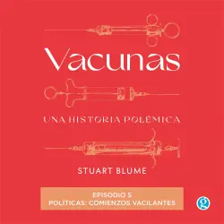Cover - Stuart Blume - Vacunas - Episodio 5 - Políticas: comienzos vacilantes