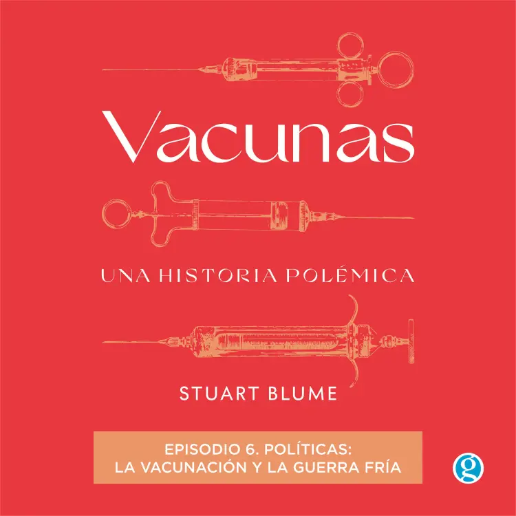 Cover von Stuart Blume - Vacunas - Episodio 6 - Políticas: la vacunación y la Guerra Fría