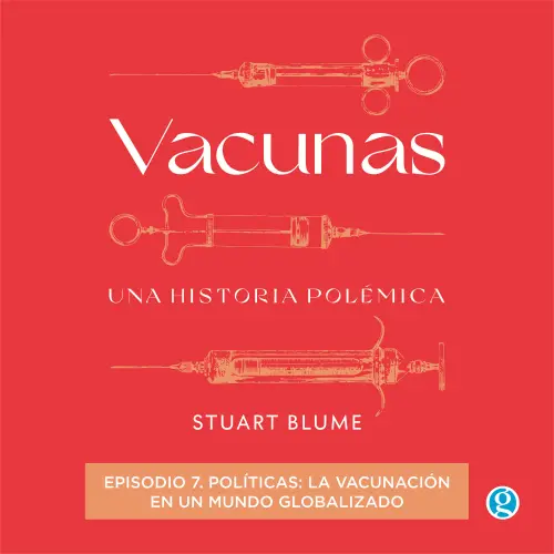 Cover von Stuart Blume - Vacunas - Episodio 7 - Políticas: la vacunación en un mundo globalizado
