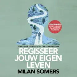 Cover - Milan Somers - Regisseer jouw eigen leven - De weg naar een waardevol en gelukkig bestaan