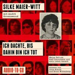 Cover - Silke Maier-Witt - Ich dachte, bis dahin bin ich tot - Meine Zeit als RAF-Terroristin und mein Leben danach