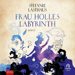 Cover - Stefanie Lasthaus - Frau Holles Labyrinth - Roman