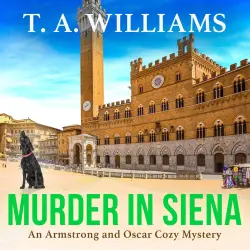 Cover - T A Williams - Murder in Siena - An Armstrong and Oscar Cozy Mystery, Book 4