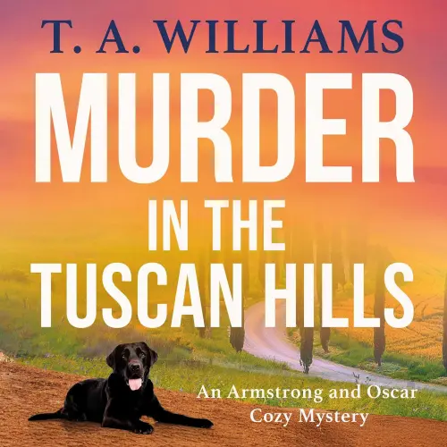 Cover - T A Williams - Murder in the Tuscan Hills - An Armstrong and Oscar Cozy Mystery, Book 10