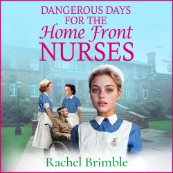 Cover - Rachel Brimble - Dangerous Days for the Home Front Nurses - The Home Front Nurses, Book 2