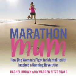 Cover - Rachel Brown - Marathon Mum - How one woman's fight for mental health inspired a running revolution