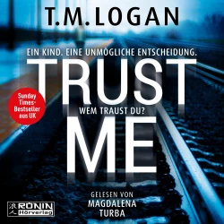 Cover - TM Logan - Trust Me - Ein Kind. Eine unmögliche Entscheidung. Wem traust du?
