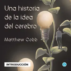 Cover - Matthew Cobb - Introducción - Una historia de la idea del cerebro