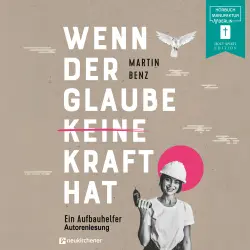 Cover - Martin Benz - Wenn der Glaube keine Kraft hat - Ein Aufbauhelfer