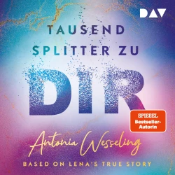 Cover - Antonia Wesseling - Tausend Splitter zu dir - Based on Lena's True Story