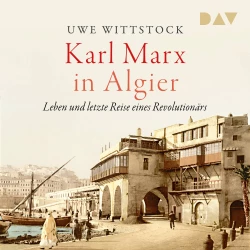 Cover - Uwe Wittstock - Karl Marx in Algier. Leben und letzte Reise eines Revolutionärs
