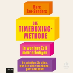 Cover - Marc Zao-Sanders - Die Timeboxing-Methode - In weniger Zeit mehr erledigen - So schaffen Sie alles, was Sie sich vornehmen - ganz entspannt
