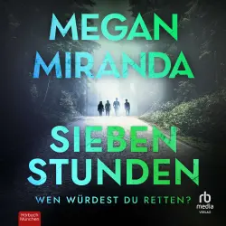 Cover - Megan Miranda - Sieben Stunden - Wenn würdest du retten? Thriller