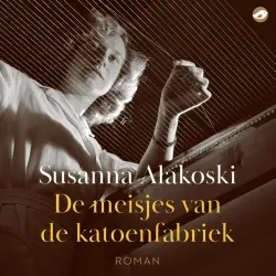 Cover - Susanna Alakoski - De katoenfabriek - Deel 1 - De meisjes van de katoenfabriek