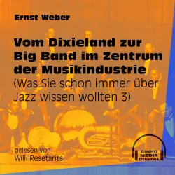 Cover - Ernst Weber - Was Sie schon immer über Jazz wissen wollten - Folge 3 - Vom Dixieland zur Big Band im Zentrum der Musikindustrie