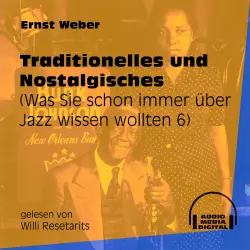 Cover - Ernst Weber - Was Sie schon immer über Jazz wissen wollten - Folge 6 - Traditionelles und Nostalgisches