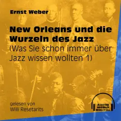 Cover - Ernst Weber - Was Sie schon immer über Jazz wissen wollten - Folge 1 - New Orleans und die Wurzeln des Jazz