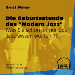Cover - Ernst Weber - Was Sie schon immer über Jazz wissen wollten - Folge 7 - Die Geburtsstunde des "Modern Jazz"