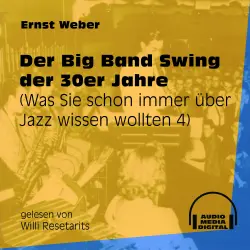 Cover - Ernst Weber - Was Sie schon immer über Jazz wissen wollten - Folge 4 - Der Big Band Swing der 30er Jahre