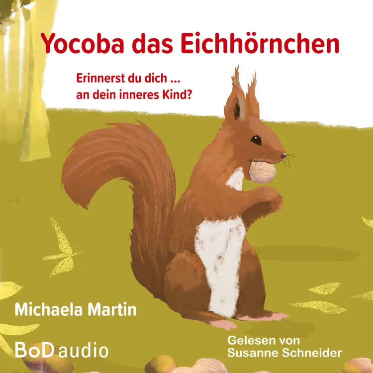 Cover von Michaela Martin - Yocoba, das Eichhörnchen - Erinnerst du dich an dein inneres Kind? Eine bezaubernde Geschichte darüber, wie wir Ungeklärtes und Schmerzhaftes in unserer Vergangenheit verarbeiten k ...