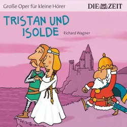 Cover - Die ZEIT-Edition "Große Oper für kleine Hörer" - Tristan und Isolde