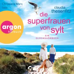 Cover - Claudia Thesenfitz - Die Glückshörbuch-Reihe - Band 10 - Die Superfrauen von Sylt - Ein Glückshörbuch