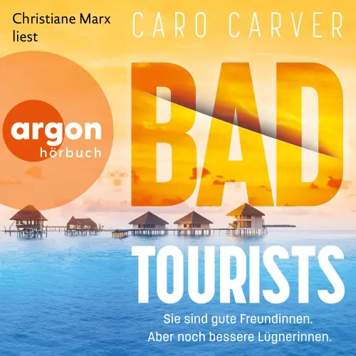Cover - Caro Carver - Bad Tourists - Sie sind gute Freundinnen. Aber noch bessere Lügnerinnen.
