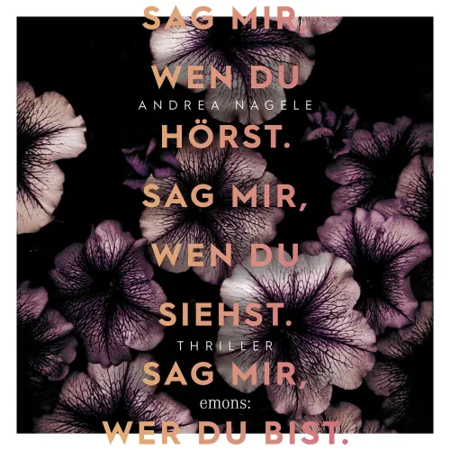 Cover von Andrea Nagele - Sag mir, wen du hörst. Sag mir, wen du siehst. Sag mir, wer du bist. - Thriller