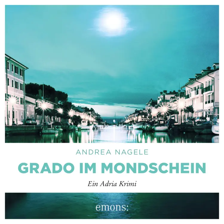 Cover von Andrea Nagele - Commissaria Degrassi - Band 6 - Grado im Mondschein