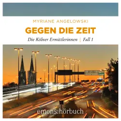Cover - Myriane Angelowski - Die Kölner Ermittlerinnen - Fall 1 - Gegen die Zeit